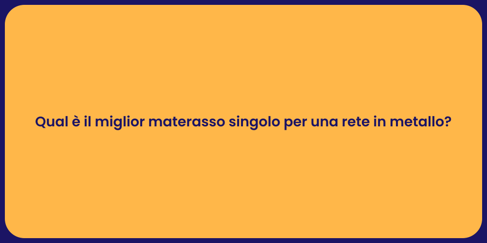 Qual è il miglior materasso singolo per una rete in metallo?