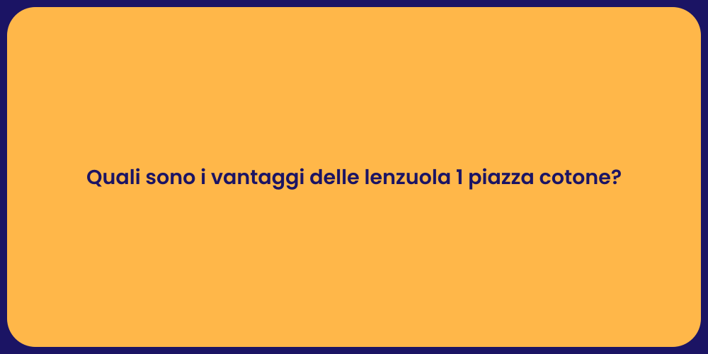 Quali sono i vantaggi delle lenzuola 1 piazza cotone?