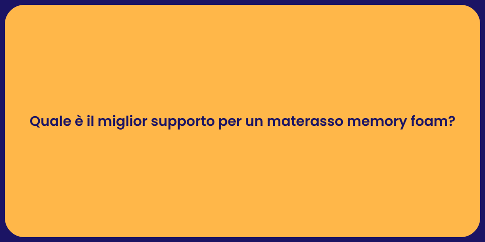 Quale è il miglior supporto per un materasso memory foam?