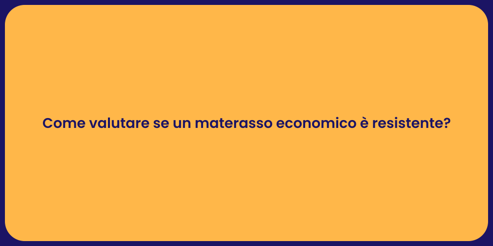 Come valutare se un materasso economico è resistente?
