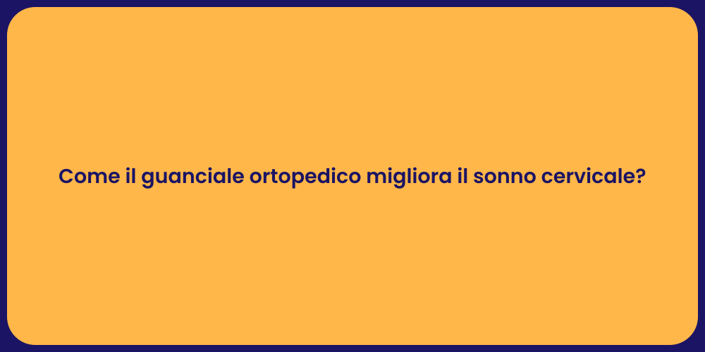 Come il guanciale ortopedico migliora il sonno cervicale?