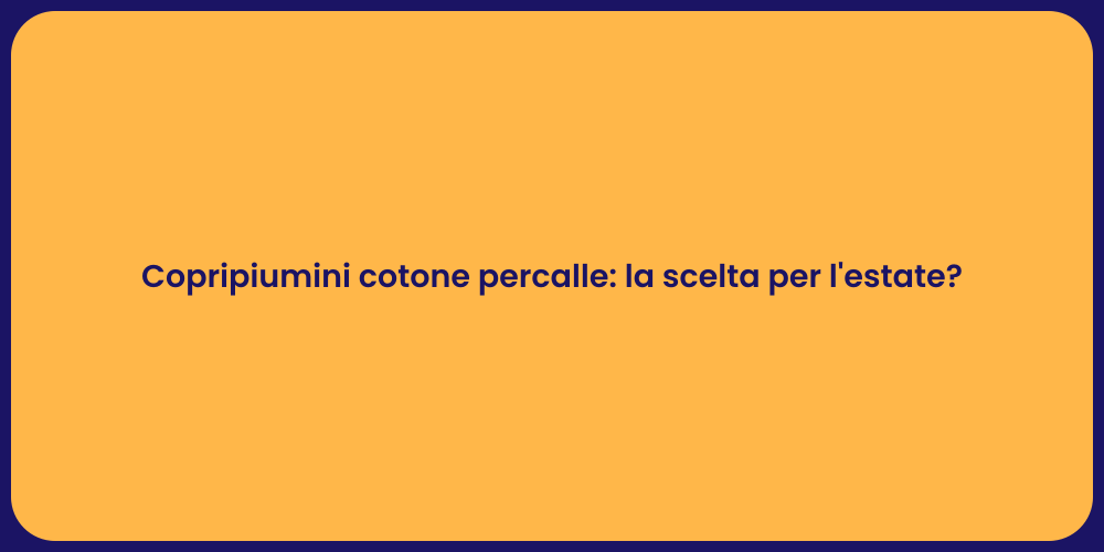 Copripiumini cotone percalle: la scelta per l'estate?