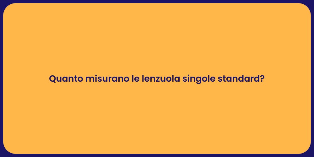 Quanto misurano le lenzuola singole standard?