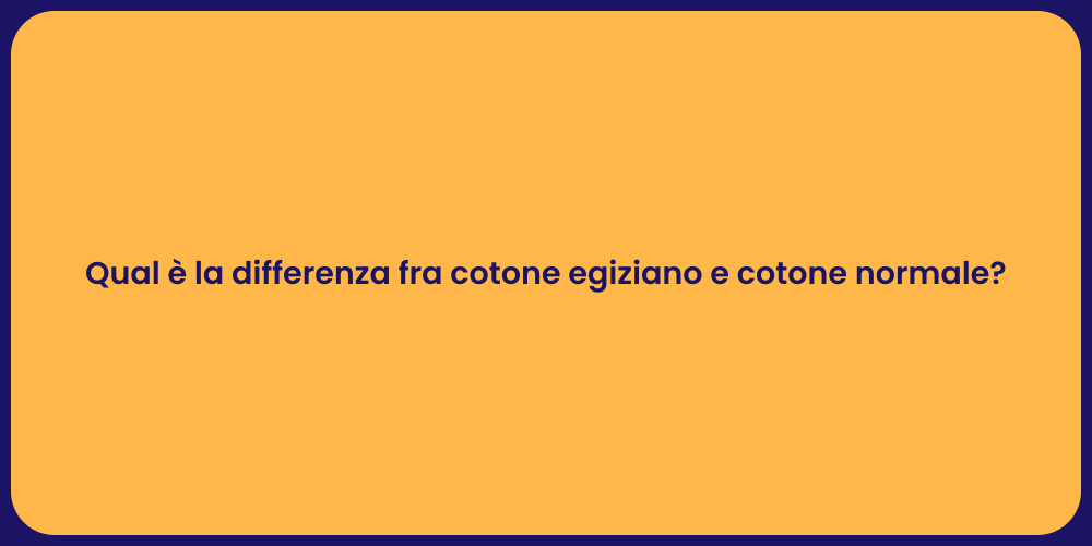 Qual è la differenza fra cotone egiziano e cotone normale?