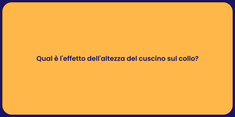 Qual è l'effetto dell'altezza del cuscino sul collo?