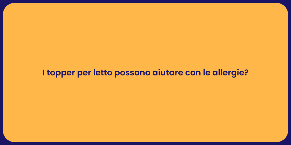 I topper per letto possono aiutare con le allergie?