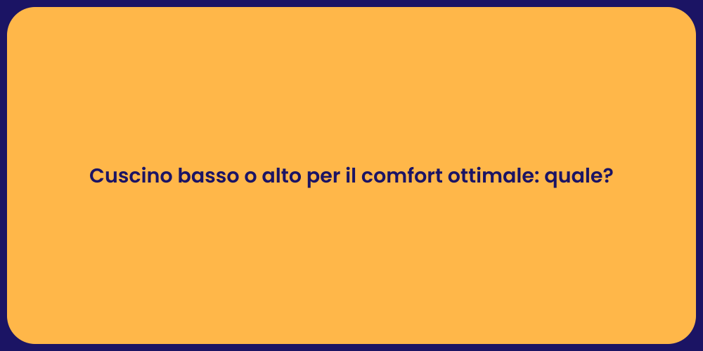 Cuscino basso o alto per il comfort ottimale: quale?