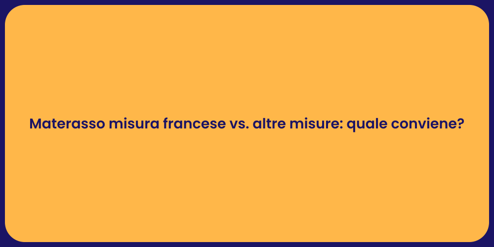Materasso misura francese vs. altre misure: quale conviene?