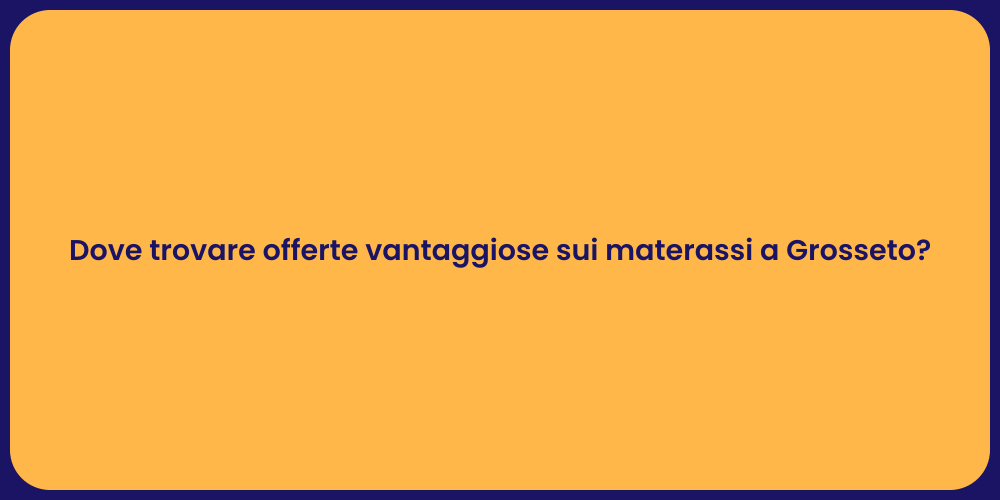 Dove trovare offerte vantaggiose sui materassi a Grosseto?