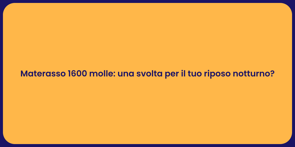 Materasso 1600 molle: una svolta per il tuo riposo notturno?