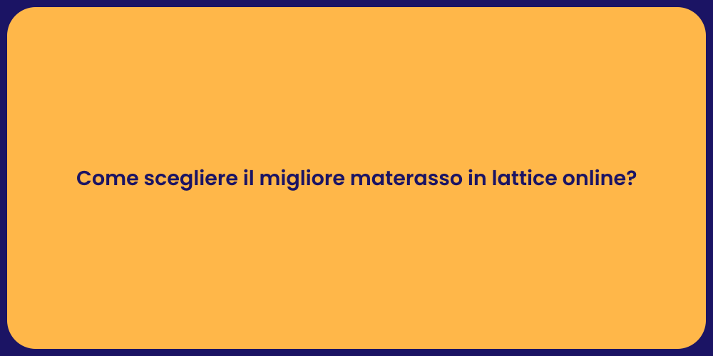 Come scegliere il migliore materasso in lattice online?