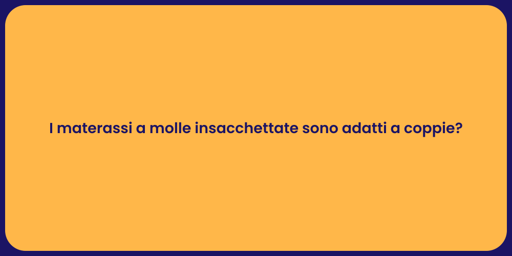 I materassi a molle insacchettate sono adatti a coppie?