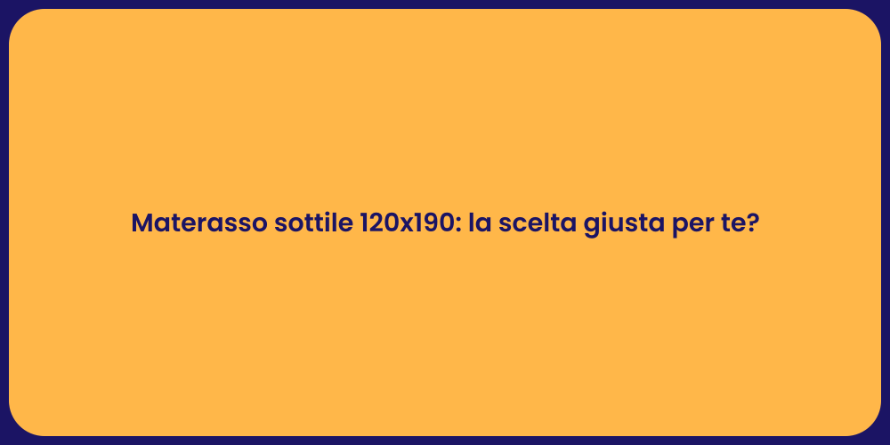 Materasso sottile 120x190: la scelta giusta per te?