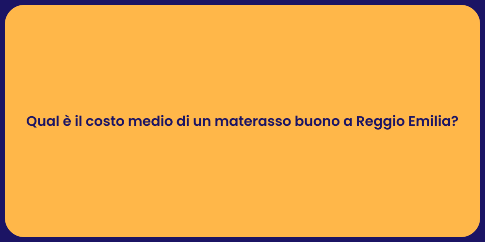 Qual è il costo medio di un materasso buono a Reggio Emilia?