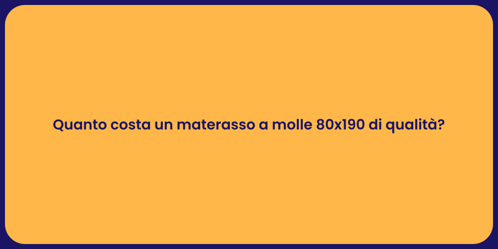 Quanto costa un materasso a molle 80x190 di qualità?