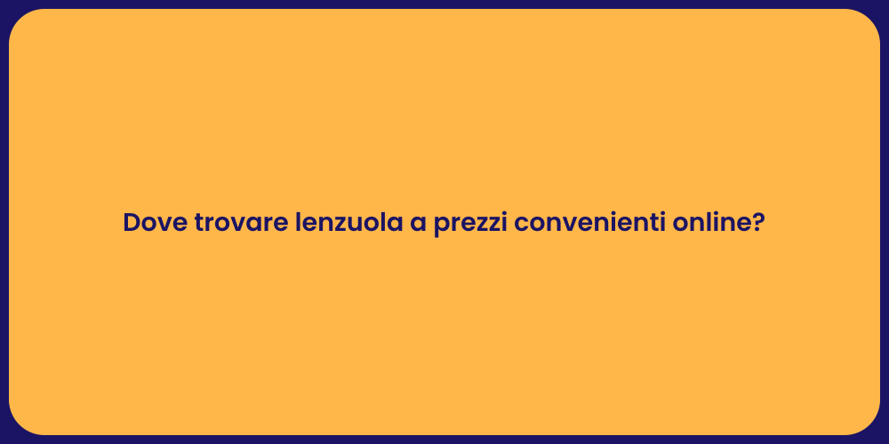 Dove trovare lenzuola a prezzi convenienti online?