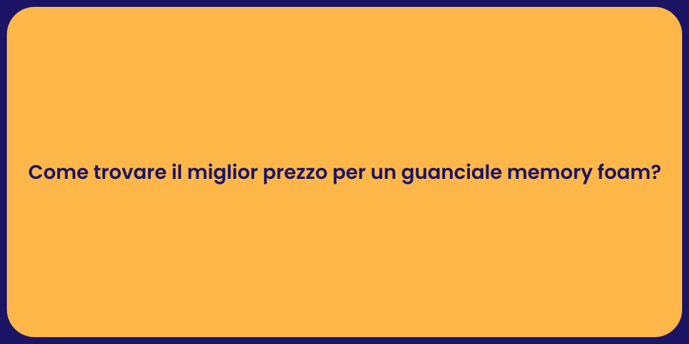 Come trovare il miglior prezzo per un guanciale memory foam?