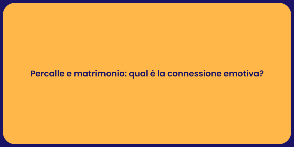 Percalle e matrimonio: qual è la connessione emotiva?