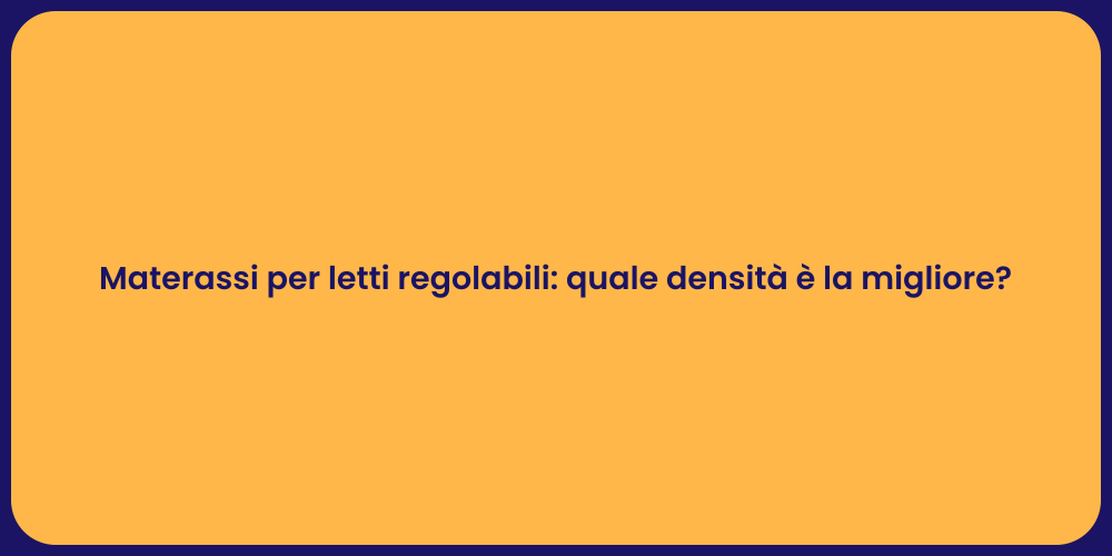 Materassi per letti regolabili: quale densità è la migliore?