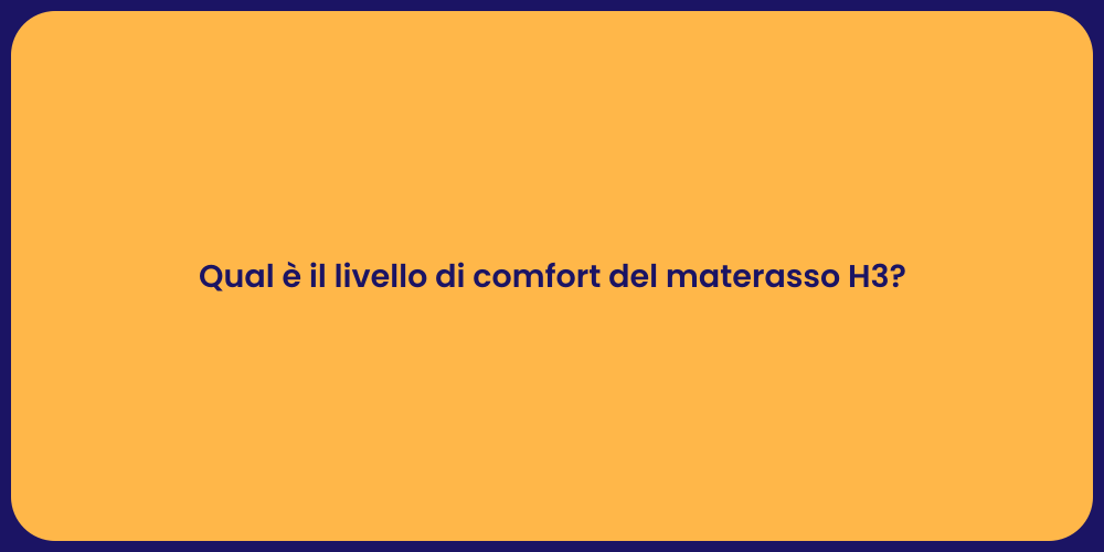 Qual è il livello di comfort del materasso H3?