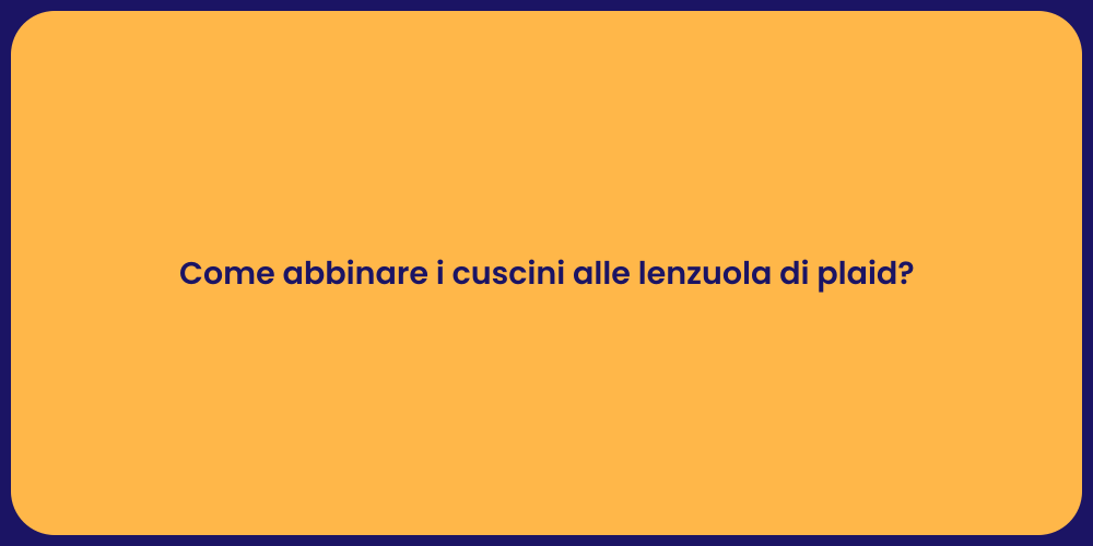 Come abbinare i cuscini alle lenzuola di plaid?