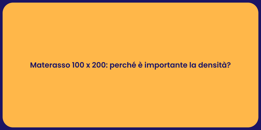 Materasso 100 x 200: perché è importante la densità?