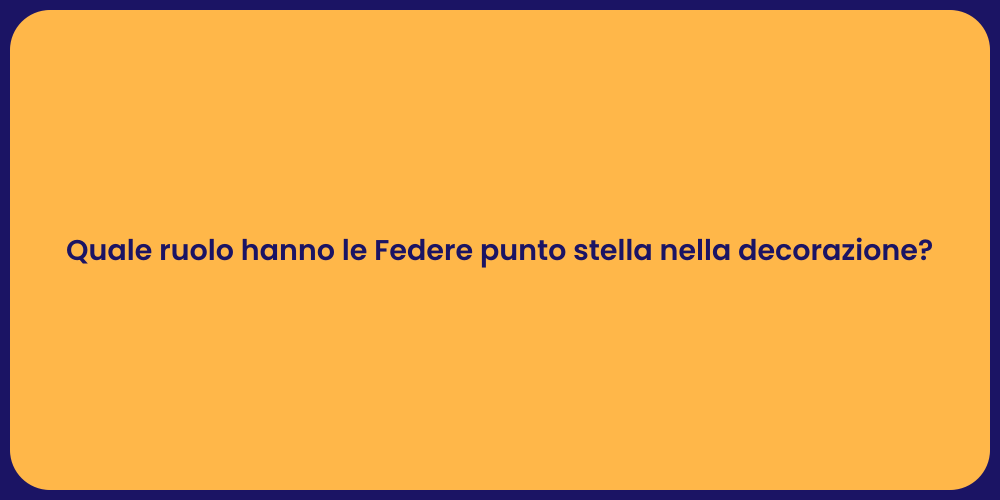 Quale ruolo hanno le Federe punto stella nella decorazione?