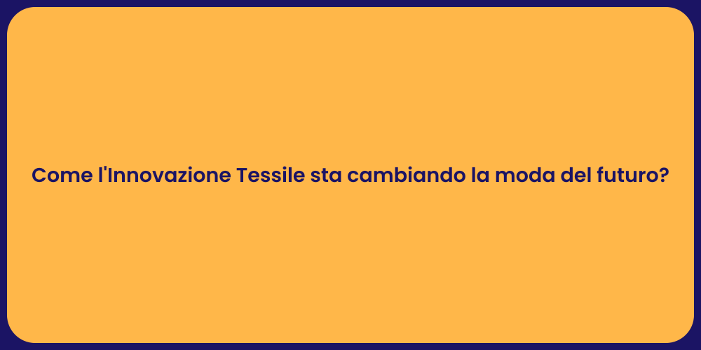 Come l'Innovazione Tessile sta cambiando la moda del futuro?