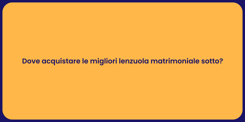 Dove acquistare le migliori lenzuola matrimoniale sotto?