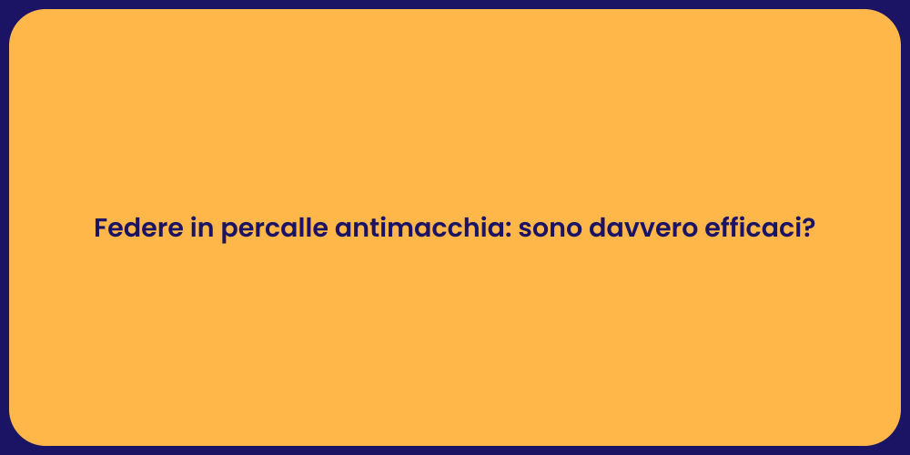 Federe in percalle antimacchia: sono davvero efficaci?