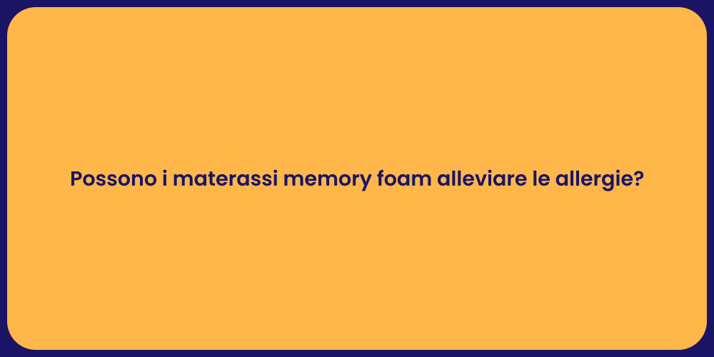Possono i materassi memory foam alleviare le allergie?
