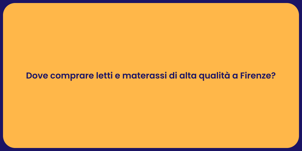 Dove comprare letti e materassi di alta qualità a Firenze?