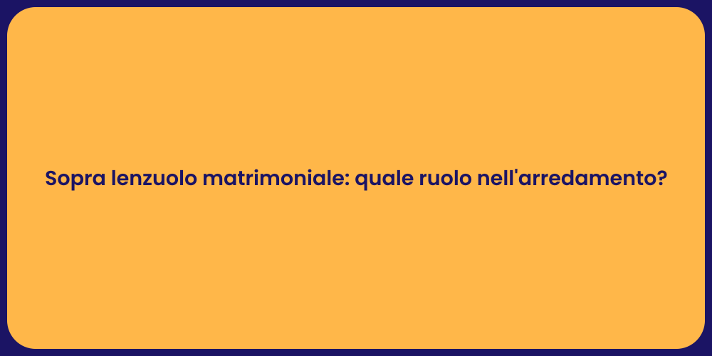 Sopra lenzuolo matrimoniale: quale ruolo nell'arredamento?