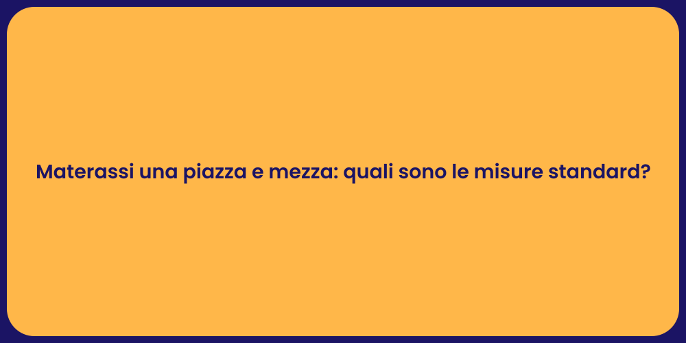 Materassi una piazza e mezza: quali sono le misure standard?