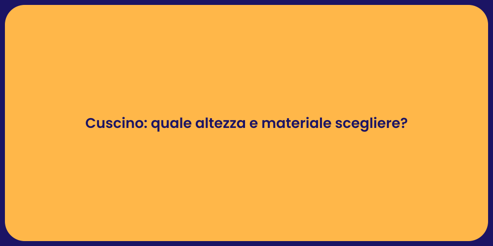 Cuscino: quale altezza e materiale scegliere?