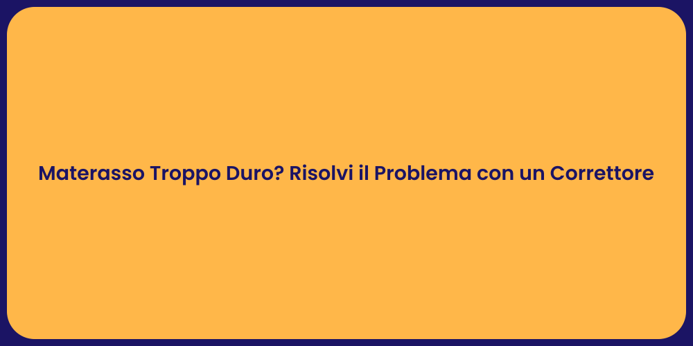 Materasso Troppo Duro? Risolvi il Problema con un Correttore