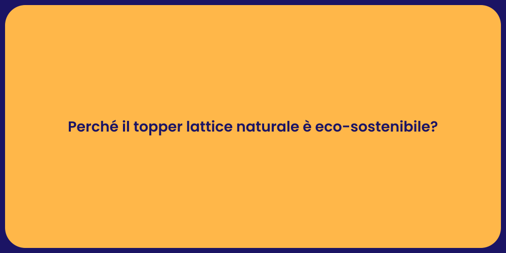 Perché il topper lattice naturale è eco-sostenibile?