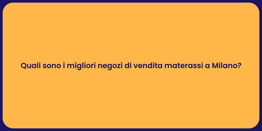 Quali sono i migliori negozi di vendita materassi a Milano?
