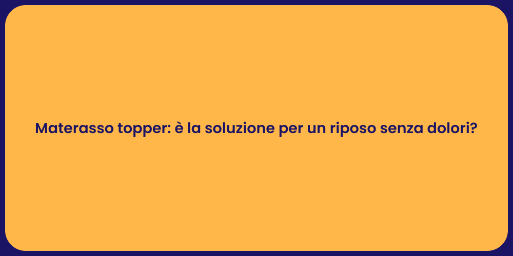 Materasso topper: è la soluzione per un riposo senza dolori?