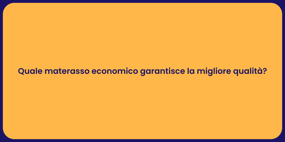 Quale materasso economico garantisce la migliore qualità?