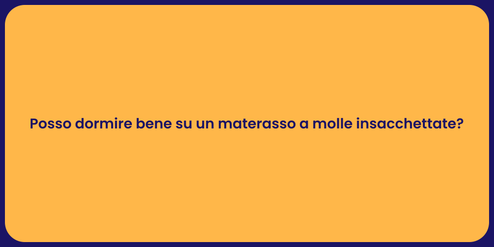 Posso dormire bene su un materasso a molle insacchettate?