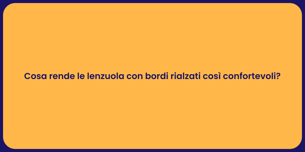 Cosa rende le lenzuola con bordi rialzati così confortevoli?