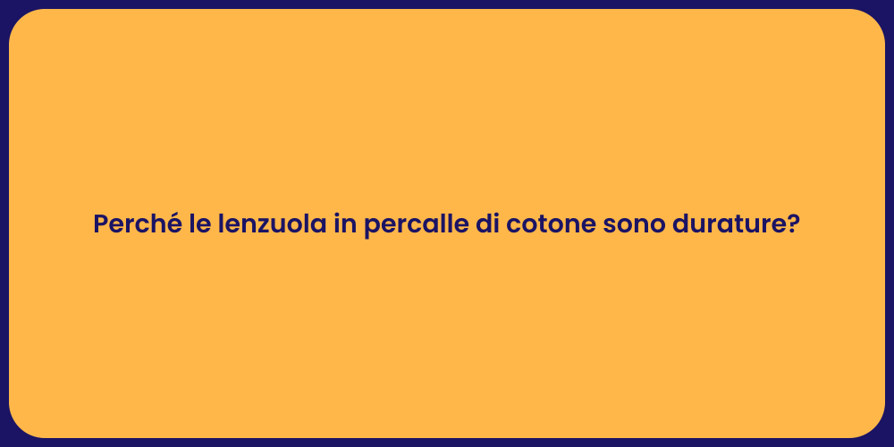 Perché le lenzuola in percalle di cotone sono durature?