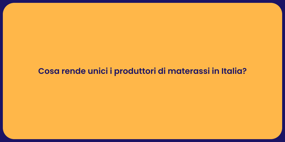 Cosa rende unici i produttori di materassi in Italia?