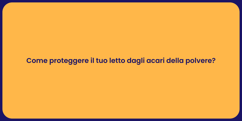 Come proteggere il tuo letto dagli acari della polvere?