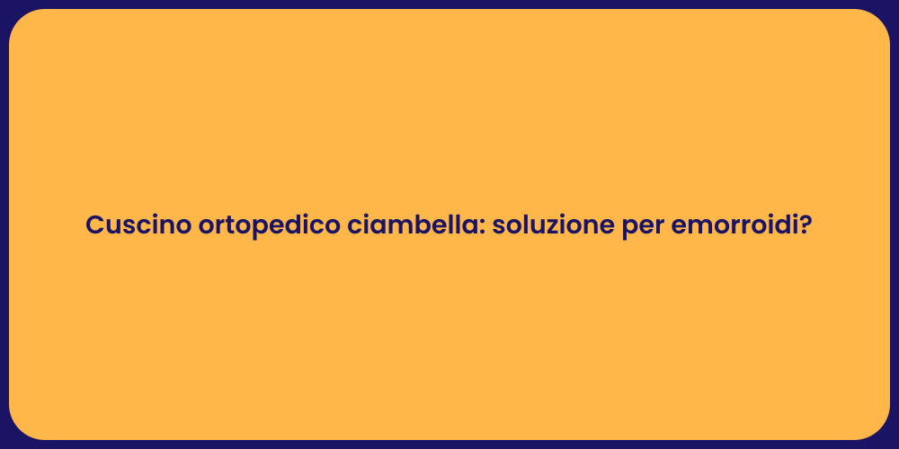 Cuscino Ciambella: Sollievo per Emorroidi