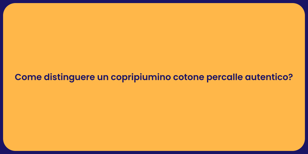 Come distinguere un copripiumino cotone percalle autentico?