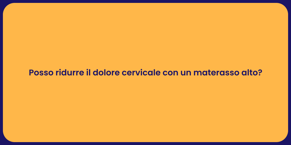 Posso ridurre il dolore cervicale con un materasso alto?