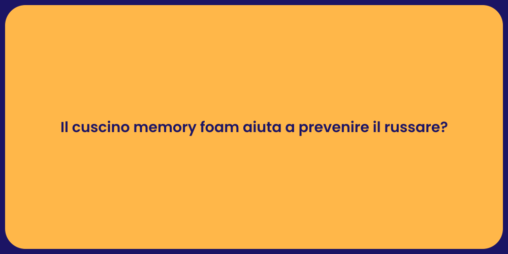 Il cuscino memory foam aiuta a prevenire il russare?