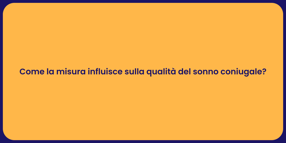 Come la misura influisce sulla qualità del sonno coniugale?